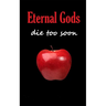 Eternal Gods Die Too Soon