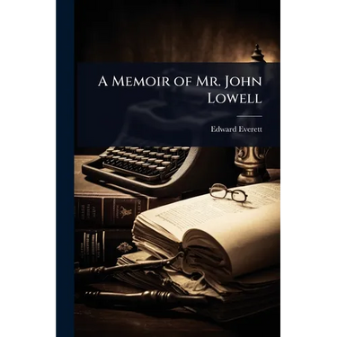 A Memoir of Mr. John Lowell