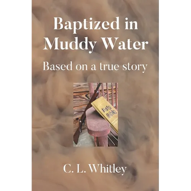 Baptized in Muddy Water: Based on a true story