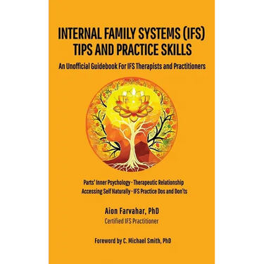 Internal Family Systems (IFS) Tips and Practice Skills: An Unofficial Guidebook for IFS Therapists and Practitioners
