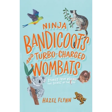 Ninja Bandicoots and Turbo-Charged Wombats: Stories from Behind the Scenes at the Zoo