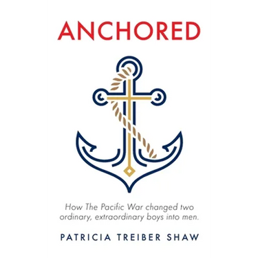 Anchored: How The Pacific War changed two ordinary, extraordinary boys into men.