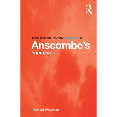 Routledge Philosophy GuideBook to Anscombe's Intention