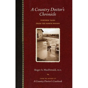 A Country Doctor's Chronicle: Further Tales from the North Woods