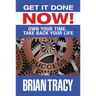 Get It Done Now!: Own Your Time, Take Back Your Life