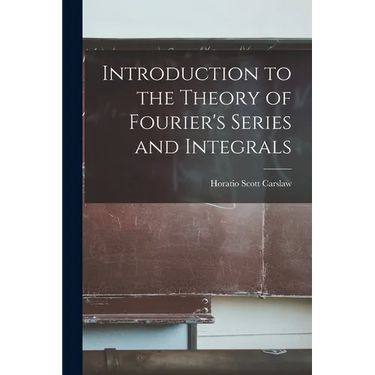 Introduction to the Theory of Fourier's Series and Integrals