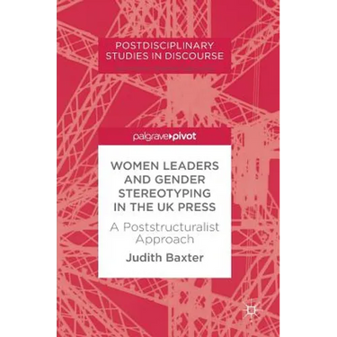 Women Leaders and Gender Stereotyping in the UK Press: A Poststructuralist Approach