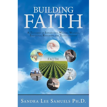Building Faith: A Testament of Importunity, Waiting, Working, Endurance, Resilience, and Transformation!