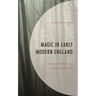 Magic in Early Modern England: Literature, Politics, and Supernatural Power