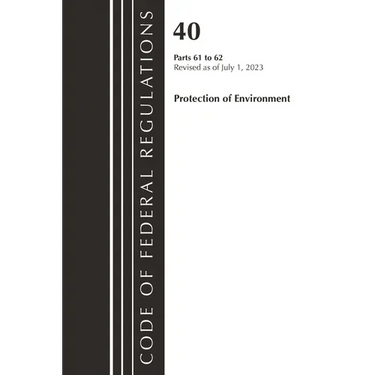 Code of Federal Regulations, Title 40 Protection of the Environment 61-62, Revised as of July 1, 2023