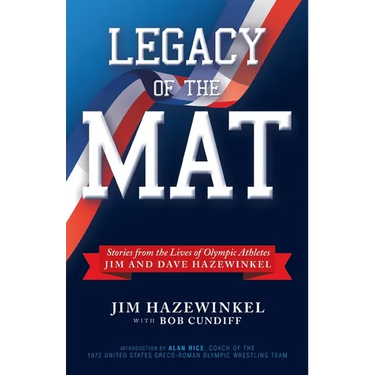 Legacy of the Mat: Stories from the Lives of Olympic Athletes Jim and Dave Hazewinkel