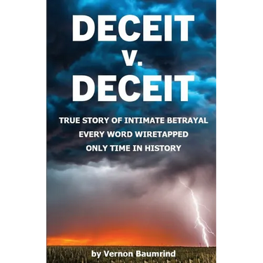 DECEIT v. DECEIT: True Story of Intimate Betrayal Every Word Wiretapped Only Time in History