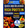 Quick and Delicious High Protein Recipes Cookbook with Images: 2100 Days of Nutritious Meals with Stunning Photos Easy-to-Make in Less Than 30 Minutes