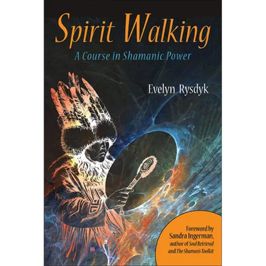 Spirit Walking: A Course in Shamanic Power