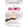 Never Feel Unloved Again: Symptoms & Strategies to Cure Low Self-Esteem