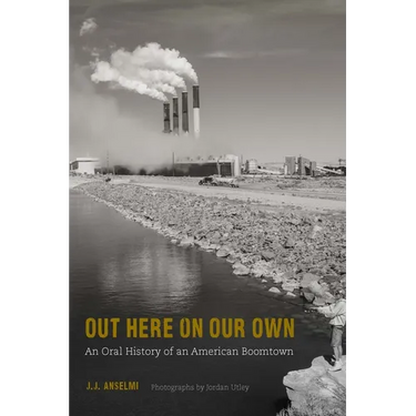Out Here on Our Own: An Oral History of an American Boomtown