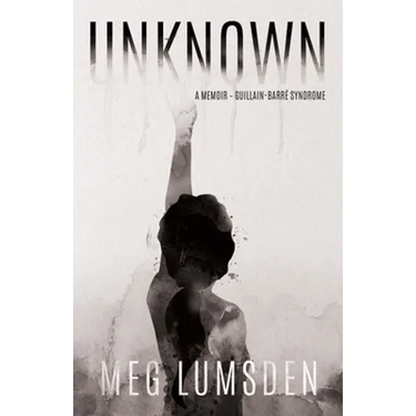 Unknown: A memoir - Guillain-Barré Syndrome