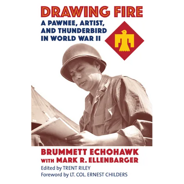 Drawing Fire: A Pawnee, Artist, and Thunderbird in World War II