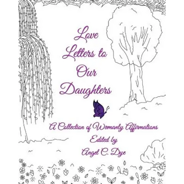 Love Letters to Our Daughters: A Collection of Womanly Affirmations