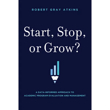 Start, Stop, or Grow?: A Data-Informed Approach to Academic Program Evaluation and Management