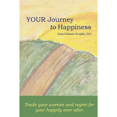 Your Journey To Happiness: Trade your worries and regret for your happily ever after.