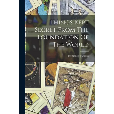 Things Kept Secret From The Foundation Of The World