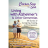 Chicken Soup for the Soul: Living with Alzheimer's & Other Dementias: 101 Stories of Caregiving, Coping, and Compassion
