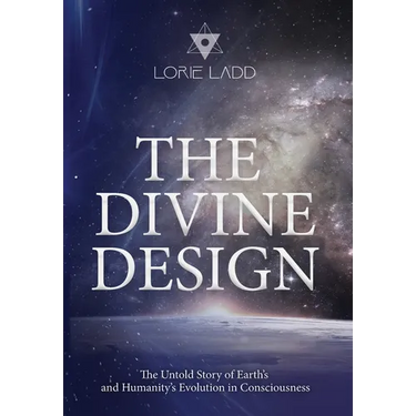 The Divine Design: The Untold Story of Earth's and Humanity's Evolution in Consciousness