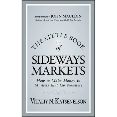The Little Book of Sideways Markets: How to Make Money in Markets That Go Nowhere