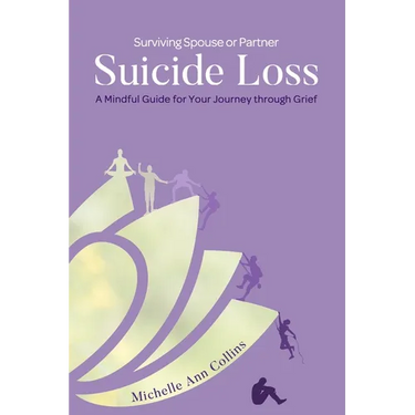 Surviving Spouse or Partner Suicide Loss: A Mindful Guide for Your Journey through Grief