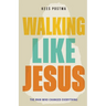 Walking Like Jesus: The Man Who Changed Everything: The Man Who