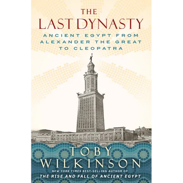 The Last Dynasty: Ancient Egypt from Alexander the Great to Cleopatra