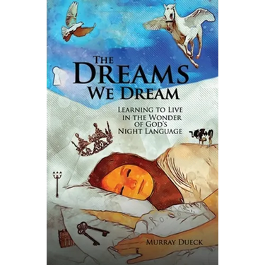 The Dreams We Dream: Learning to Live in the Wonder of God's Night Language