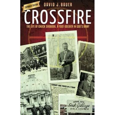 Crossfire: The Life of Chuck Svoboda, a Foot-Soldier in God's Army