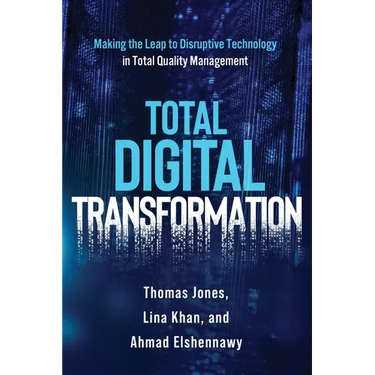 Total Digital Transformation: Making the Leap to Disruptive Technology in Total Quality Management