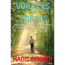 Vortices and Spirals, Unlocking the Mystery of Our Dynamic Relationship With Mother Earth