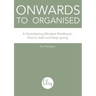 Onwards to Organised - A Decluttering Mindset Workbook: How to start and keep going