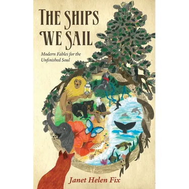 The Ships We Sail: Modern Fables for the Unfinished Soul