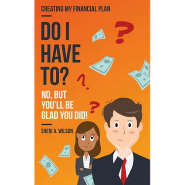 Do I Have To?: Creating My Financial Plan