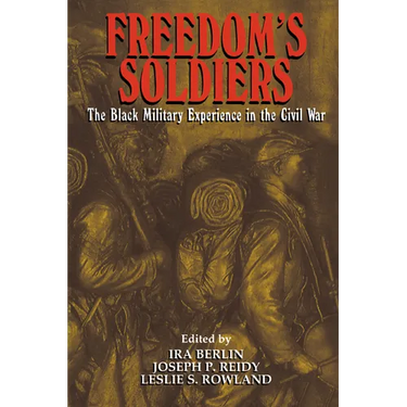 Freedom's Soldiers: The Black Military Experience in the Civil War