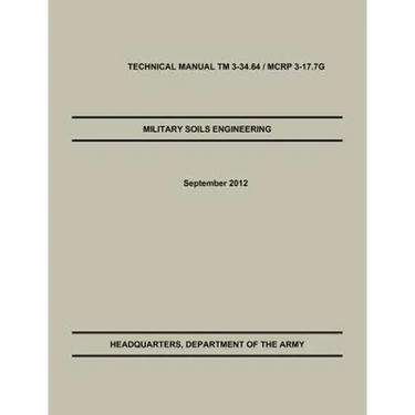 Military Soils Engineering: The Official U.S. Army / U.S. Marine Corps Technical Manual TM 3-34.6 / McRp 3-17.7g