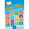 HowExpert Guide to Global Goals: The Ultimate Handbook for Understanding and Achieving the 17 United Nations Sustainable Development Goals