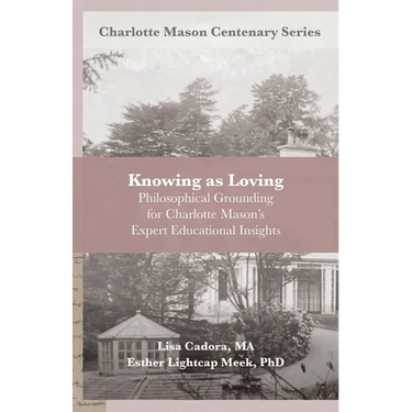 Knowing as Loving: Philosophical Grounding for Charlotte Mason's Expert Educational Insights