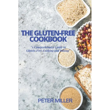 The Gluten-Free Cookbook: A Comprehensive Guide to Gluten-Free Cooking and Baking