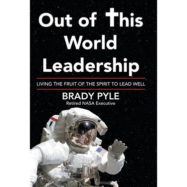 Out of This World Leadership: Living the Fruit of the Spirit to Lead Well