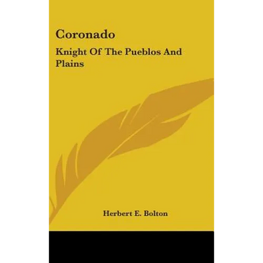 Coronado: Knight Of The Pueblos And Plains