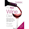 The Red Wine Diet: Drink Wine Every Day, and Live a Long and Healthy Life