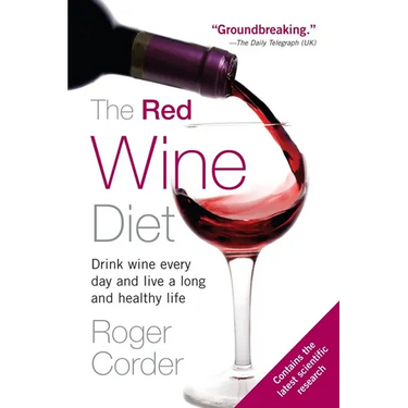 The Red Wine Diet: Drink Wine Every Day, and Live a Long and Healthy Life