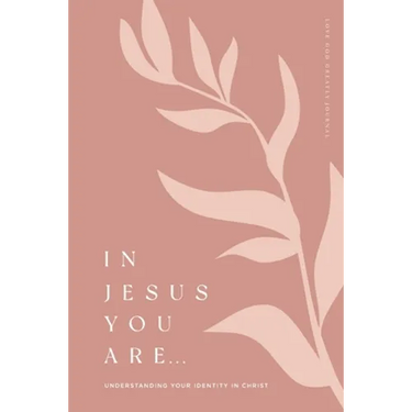 In Jesus You Are: Understanding Your Identity in Christ: A Love God Greatly Bible Study Journal