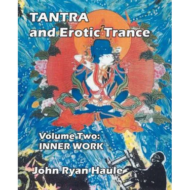 Tantra & Erotic Trance: Volume Two - Inner Work